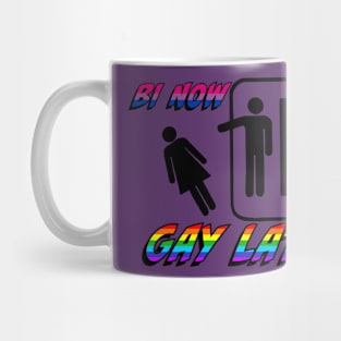 Bi Now Gay Later Mug